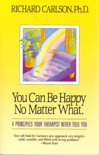Beispielbild fr You Can be Happy No Matter What: Five Principles Your Therapist Never Told You zum Verkauf von WorldofBooks