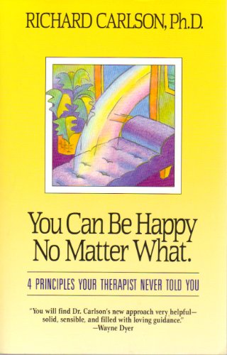 Imagen de archivo de You Can be Happy No Matter What: Five Principles Your Therapist Never Told You a la venta por WorldofBooks