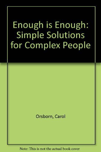 Enough Is Enough: Simple Solutions for Complex People (9780931432972) by Orsborn, Carol