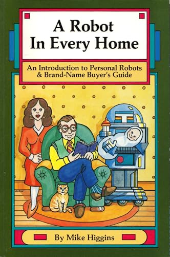 Beispielbild fr A Robot in Every Home : An Introduction to Personal Robots and Brand-Name Buyer's Guide: Robotics Society of America (R. S. A.), Kensington Publishing Company zum Verkauf von Better World Books