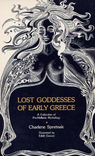 Lost Goddesses of Early Greece: A Collection of Pre-Hellenic Mythology - True First Edition