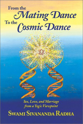 9780931454318: From the Mating Dance to the Cosmic Dance: Sex, Love and Marriage from a Yogic Viewpoint