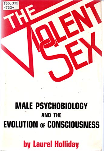 Beispielbild fr The Violent Sex: Male Psychobiology and the Evolution of Consciousness zum Verkauf von gearbooks