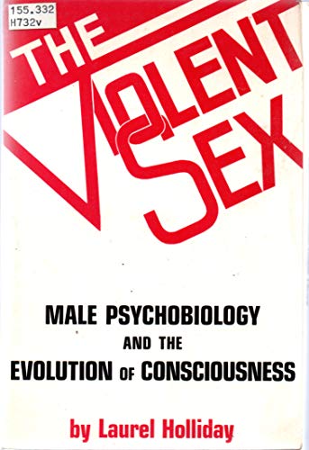 Violent Sex: Male Psychobiology and the Evolution of Consciousness (9780931458019) by Holliday, Laurel