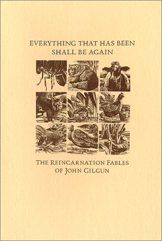 Everything That Has Been Shall Be Again: The Reincarnation Fables of John Gilgun (9780931460135) by John Gilgun