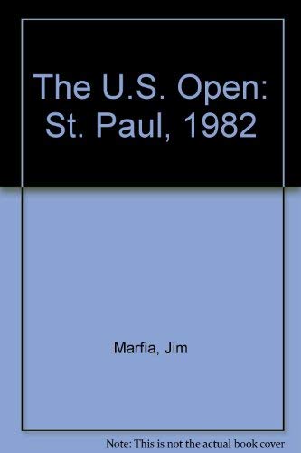 The U.S. Open: St. Paul, 1982 (9780931462214) by Marfia, Jim; Watson, John