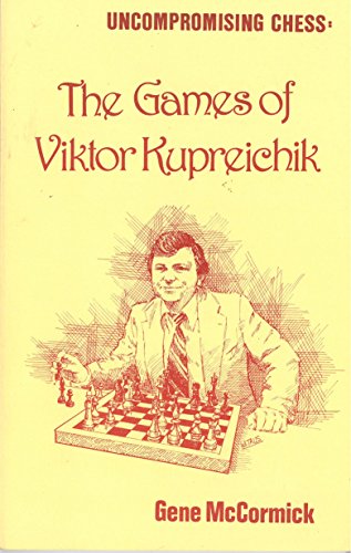 Uncompromising Chess: The Games of Viktor Kupreichik