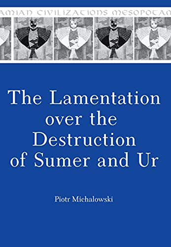 The Lamentation over the Destruction of Sumer and Ur (Mesopotamian Civilizations) - Michalowski, Piotr
