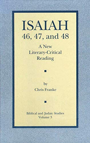 Imagen de archivo de Isaiah 46, 47, and 48: A New Literary-Critical Reading (Biblical and Judaic Studies from the University of California, San Diego) a la venta por HPB Inc.