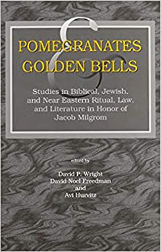 Stock image for Pomegranates and Golden Bells: Studies in Biblical, Jewish, and Near Eastern Ritual, Law, and Literature in Honor of Jacob Milgrom for sale by Regent College Bookstore