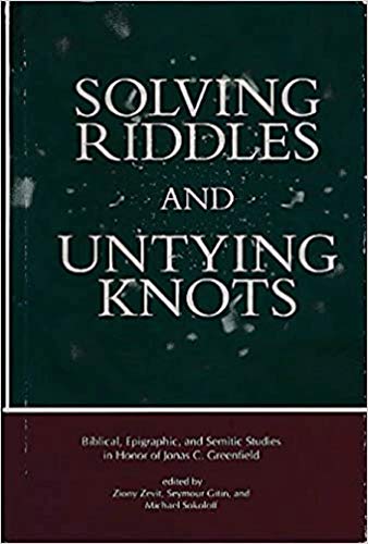 Imagen de archivo de Solving Riddles and Untying Knots: Biblical, Epigraphic, and Semitic Studies in Honor of Jonas C. Greenfield a la venta por ThriftBooks-Dallas