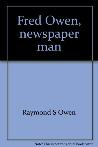 Stock image for Fred Owen, newspaper man When he spoke people listened for sale by Carlson Turner Books