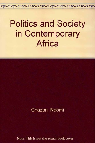 Politics and society in contemporary Africa (9780931477171) by Chazan, Naomi ; Mortimer, Robert ; Ravenhill, John ; Rothchild, Donald