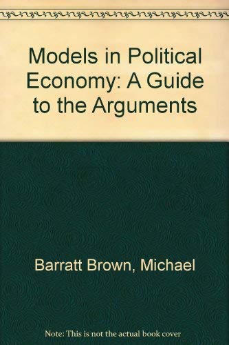 Stock image for Models in political economy : a guide to the argument. Ex-Library. for sale by Yushodo Co., Ltd.