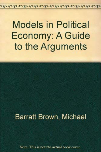9780931477546: Models in Political Economy: A Guide to the Arguments