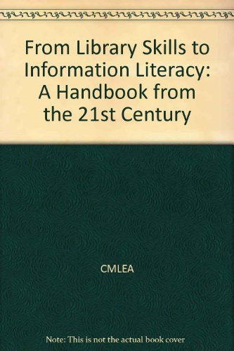 Imagen de archivo de From Library Skills to Information Literacy: A Handbook from the 21st Century a la venta por The Book Spot