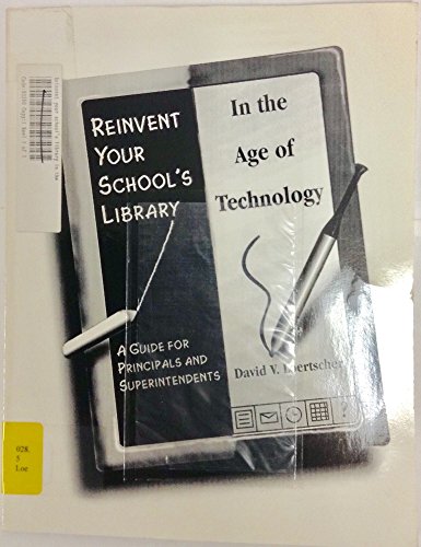 Imagen de archivo de Reinvent Your School's Library in the Age of Technology: A Handbook for Superintendents and Principals a la venta por The Book Cellar, LLC