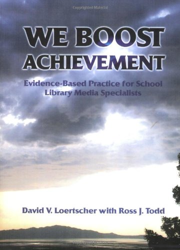 We Boost Achievement!: Evidence Based Practice For School Library Media Specialists (9780931510939) by Loertscher, David V.; Todd, Ross J.