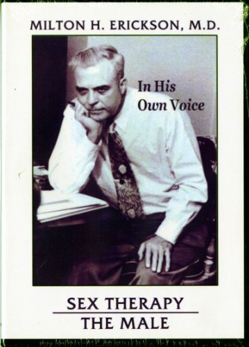 In His Own Voice: Milton H. Erickson: Sex Therapy: The Male (In His Own Voice) (9780931513084) by Erickson, Milton H.