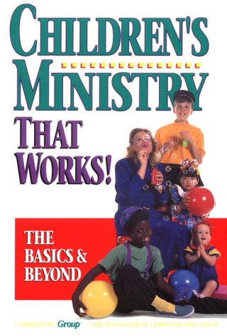 Stock image for Children's Ministry That Works! : The Basics and Beyond for sale by Better World Books: West
