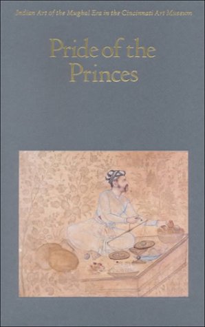 9780931537035: Pride of the Princes: Indian Art of the Mughal Era in the Cincinnati Art Museum