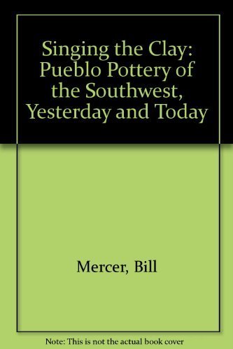 Stock image for Singing the Clay: Pueblo Pottery of the Southwest, Yesterday and Today for sale by Basement Seller 101