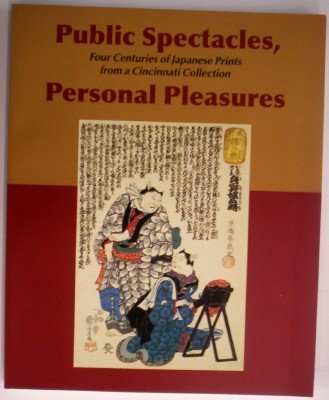 Public Spectacles, Personal Pleasures: Four Centuries of Japanese Prints from a Cincinnati Collection (9780931537295) by Hockley, Allen; Spangenberg, Kristin L.; Carpenter, John T.