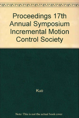 Proceedings 17th Annual Symposium Incremental Motion Control Society (9780931538001) by Kuo