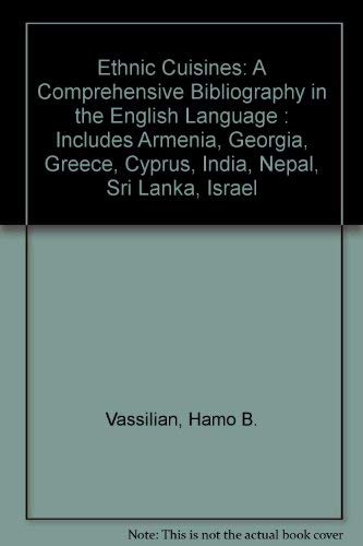 Imagen de archivo de Ethnic Cuisines: A Comprehensive Bibliography in the English Language : Includes Armenia, Georgia, Greece, Cyprus, India, Nepal, Sri Lanka, Israel a la venta por Allen's Bookshop