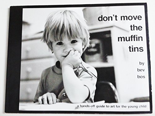 Imagen de archivo de Don't Move the Muffin Tins: A Hands-Off Guide to Art for the Young Child a la venta por Dream Books Co.