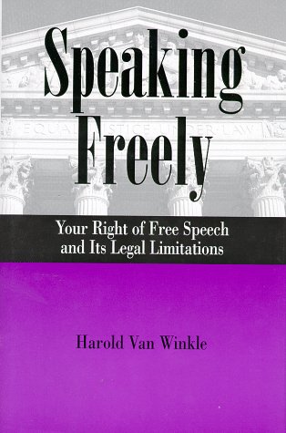 Beispielbild fr Speaking Freely : Your Right of Free Speach and Its Legal Limitations zum Verkauf von Better World Books: West