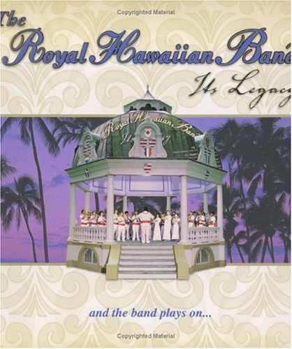 Beispielbild fr The Royal Hawaiian Band: Its Legacy zum Verkauf von ZBK Books