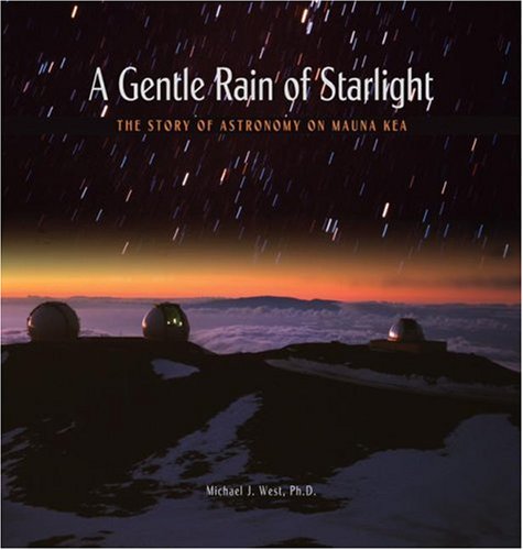 Imagen de archivo de A Gentle Rain of Starlight : The Story of Astronomy on Mauna Kea a la venta por Better World Books