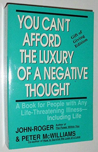 Stock image for You Can't Afford the Luxury of a Negative Thought : A Book for People with Any Life-Threatening Illness - Including Life for sale by Library House Internet Sales