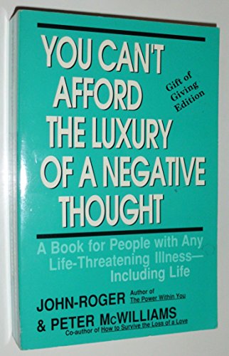 9780931580208: You Can't Afford the Luxury of a Negative Thought: A Book for People with Any Life-Threatening Illness--Including Life