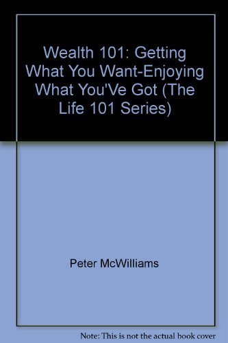 9780931580512: Wealth 101: Getting What You Want-Enjoying What You'Ve Got (The Life 101 Series)