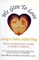9780931580659: We Give to Love: Giving Is Such a Selfish Thing : Notes and Quotes on the Joys of Heartfelt Service