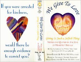 We Give to Love: Giving Is Such a Selfish Thing : Notes and Quotes on the Joys of Heartfelt Service (Life 101/Cassettes) (9780931580666) by John-Roger; McWilliams, Peter; McWilliams, John-Roger