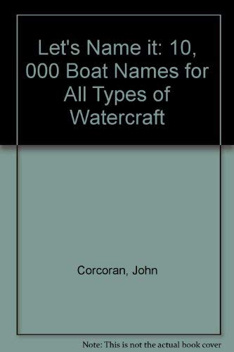 Beispielbild fr Let's Name It: Ten Thousand Boat Names, an Ingenious Reference Source for Beginners and Old Salts Alike zum Verkauf von ThriftBooks-Atlanta