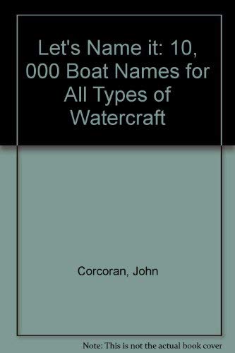 Stock image for Let's Name It: Ten Thousand Boat Names, an Ingenious Reference Source for Beginners and Old Salts Alike for sale by ThriftBooks-Atlanta