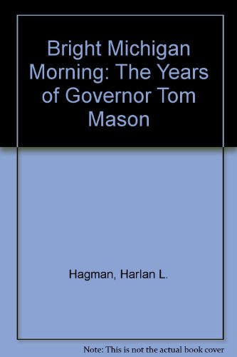 Beispielbild fr Bright Michigan Morning: The Years of Governor Tom Mason zum Verkauf von BooksElleven