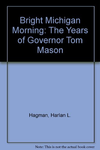 Imagen de archivo de Bright Michigan Morning: The Years of Governor Tom Mason a la venta por BooksElleven