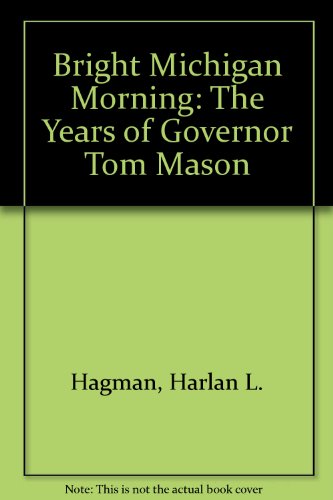Beispielbild fr Bright Michigan Morning: The Years of Governor Tom Mason zum Verkauf von Lowry's Books