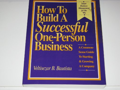 Stock image for How to Build a Successful One-Person Business : A Common-Sense Guide to Starting and Growing for sale by Better World Books