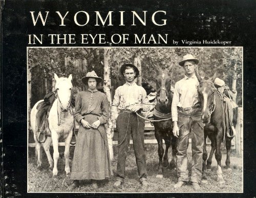 Beispielbild fr Wyoming in the Eye of Man: Photo Images of the Past zum Verkauf von Books From California