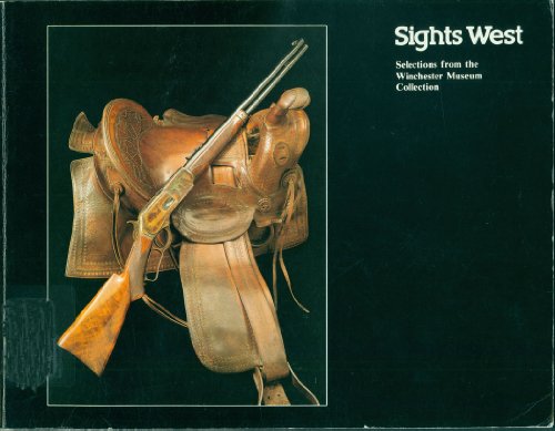 Stock image for Sights West: Selections from the Winchester Museum Collection for sale by G.J. Askins Bookseller
