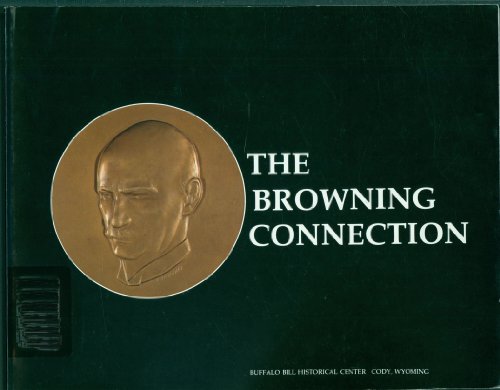 Stock image for The Browning connection: Patent prototypes in the Winchester Museum for sale by Visible Voice Books