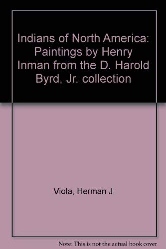 Stock image for Indians of North America: Paintings by Henry Inman from the D. Harold Byrd, Jr. collection for sale by HPB-Ruby