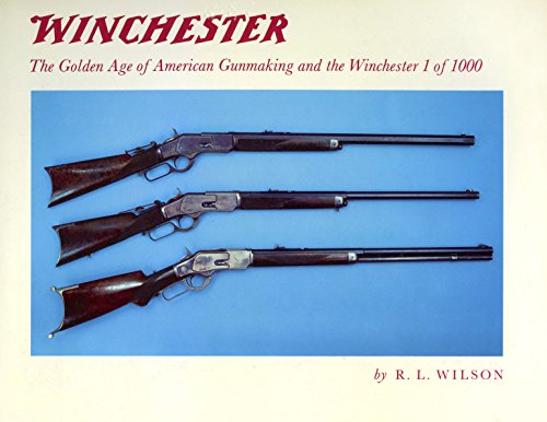 Winchester: The Golden Age of American Gunmaking and the Winchester 1 of 1000