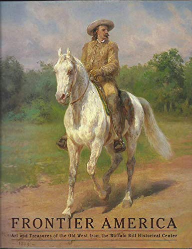 Beispielbild fr Frontier America: Art and treasures of the Old West from the Buffalo Bill Historical Center zum Verkauf von Wonder Book